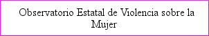 Observatorio Estatal de Violencia sobre la Mujer Delegación del Gob. Violencia de Género